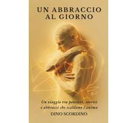 Un Abbraccio al Giorno: Aforismi e riflessioni per riscaldare l’anima e ispirare ogni giorno: Un libro di ispirazione quotidiana con aforismi ... e connessione in ogni singolo giorno.