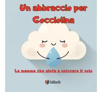 Un abbraccio per Gocciolina: La mamma che aiuta a spiccare il volo