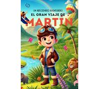 Un Abecedario Aventurero: El Gran Viaje de Martín: Cuento infantil educativo personalizado para aprender el abecedario de la A a la Z con actividades, ... para niños de 2 a 5 años y primeros lectores.