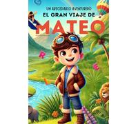 Un Abecedario Aventurero. El Gran Viaje de Mateo.: Cuento infantil educativo personalizado para aprender el abecedario de la A a la Z con actividades, juegos interactivos y dibujos para colorear. Ideal para niños de 2 a 5 años y primeros lectores.