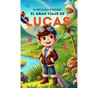 Un Abecedario Aventurero. La Gran Aventura de Lucas: Cuento infantil educativo personalizado para aprender el abecedario de la A a la Z con ... para niños de 2 a 5 años y primeros lectores