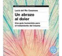 Un Abrazo Al Dolor (audiolibro)
