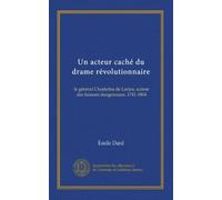 Un acteur caché du drame révolutionnaire: le général Choderlos de Laclos, auteur des liaisons dangereuses, 1741-1804