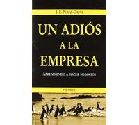 Un adiós a la empresa: Aprendiendo a hacer negocios (Empresa y Gestión)