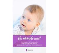 Un adorable secret: Précieuses retrouvailles ; Le bonheur d'un enfant ; Seconde chance pour un rendez-vous