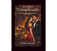 Un Affair Complicado: El Único Trabajo - Billonario Segunda Oportunidad Venganza Romance