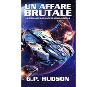 Un Affare Brutale: Un'avventura epica di fantascienza (Le Cronache di Jack Rhodes)