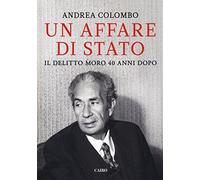 Un affare di Stato. Il delitto Moro 40 anni dopo (Storie)