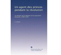 Un agent des princes pendant la révolution: Le marquis de La Rouërie et la conjuration bretonne, 1790-1793