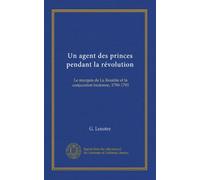 Un agent des princes pendant la révolution: Le marquis de La Rouërie et la conjuration bretonne, 1790-1793