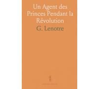 Un Agent des Princes Pendant la Révolution: Le Marquis de la Rouërie Et la Conjuration Bretonne 1790-1793, d'Après des Documents Inédits