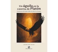 Un águila en la caverna de Platón: Enseñanzas del mejor Líder de todos los tiempos
