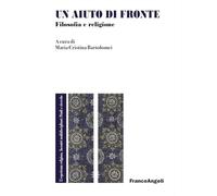 Un aiuto di fronte. Filosofia e religione (L' esperienza religiosa. Incontri multidisciplinari. Studi e ricerche)