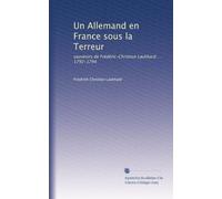 Un Allemand en France sous la Terreur: souvenirs de Frédéric-Christian Laukhard ... 1792-1794