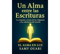 Un Alma entre las Escrituras: La empatía a través de las religiones y las sabidurías del mundo (El Alma en Luz)