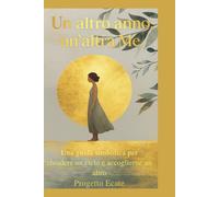 Un altro anno, un'altra Me.: Una guida simbolica per chiudere un ciclo e accoglierne un altro, tra desideri, significati e gesti di Capodanno che raccontano la rinascita del nuovo anno.