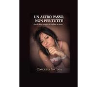 UN ALTRO PASSO, NON PER TUTTI!: Per chi ha il coraggio di scegliere se stesso.