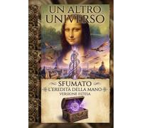 Un altro universo: Sfumato- l'eredità della mano - versione estesa