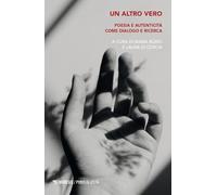Un altro vero. Poesia e autenticità come dialogo e ricerca (Punti di vista)