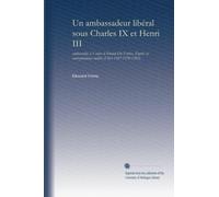 Un ambassadeur libéral sous Charles IX et Henri III: ambassades à Venise dÁrnaud Du Ferrier, d'après sa correspondance inédite (1563-1567-1570-1582)