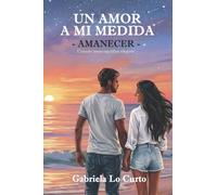 Un amor a mi medida: Amanecer: 2
