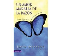 Un Amor Mas Alla de La Razon: Traslade El Amor de Dios de Su Mente a Su Corazon