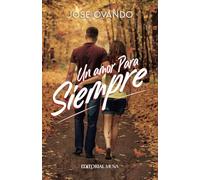Un Amor Para Siempre: Una novela romántica donde se explica qué es el amor desde un enfoque de la ciencia. Un libro para cualquier persona que se haya enamorado.