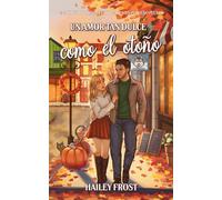 Un Amor Tan Dulce Como El Otoño: Un Acogedor Romance Otoñal En Un Pequeño Pueblo: 1 (Wayward Hollow)
