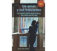 Un amor y mil traiciones: No importa cuánto duela el amor, solo saber que fue real.