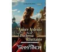 Un Amore Ardente Per La Duchessa Riluttante: Romanzo Storico Di Reggenza (Le Figlie del Duca)
