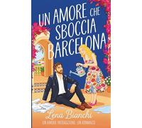 Un Amore che Sboccia Barcellona: UNA COMMEDIA ROMANTICA ENEMIES-TO-LOVERS (Amore in Traduzione - Italian)