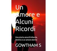 Un Amore e Alcuni Ricordi: Una storia vera di infanzia, destino e un amore eterno