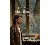 Un amore oltre il mondo: Un viaggio dove il cuore non conosce frontiere