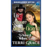 Un Amore oltre le Cicatrici: Romance Storico Western (Le Vedove di Wellness Creek)