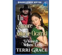 Un Amore oltre le Cicatrici: Romance Storico Western (Le Vedove di Wellness Creek)