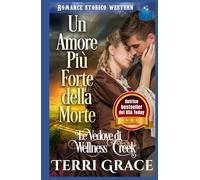 Un Amore Più Forte della Morte: Romance Storico Western (Le Vedove di Wellness Creek)