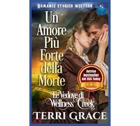 Un Amore Più Forte della Morte: Romance Storico Western (Le Vedove di Wellness Creek)
