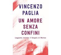 Un amore senza confini. Leggiamo insieme il Vangelo di Matteo (Parole per lo spirito)