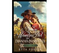 Un Amore Western Per Una Fidanzata Inaspettata: Romanzo Western Americano (Amore Per Corrispondenza Nel Selvaggio West)