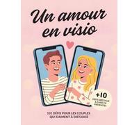Un amour en visio: 101 défis pour les couples qui s’aiment à distance (+10 défis spéciaux à faire en présentiel)