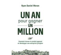 Un an pour gagner un million: Comment trouver le produit gagnant et développer une entreprise prospère