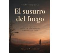 Un análisis contemporáneo de El susurro del fuego: secretos, culpa, peligro, obsesión y las sombras del pasado en la obra de Javier Castillo