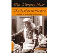 UN ÁNGEL EN LAS TRINCHERAS: HEROÍNAS DE LA PRIMERA GUERRA MUNDIAL (NARRATIVA)