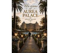 Un anno all'Aurea Palace - Edizione speciale: Amore, segreti e storie vere dietro le quinte di un hotel di lusso