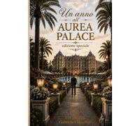 Un anno all'Aurea Palace - Edizione speciale: Amore, segreti e storie vere dietro le quinte di un hotel di lusso