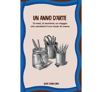 UN ANNO D'ARTE: 12 mesi per scoprire le tue abilità artistiche