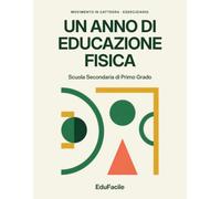 Un Anno di Educazione Fisica: Lezioni pronte per la Scuola Secondaria di Primo Grado, con le varianti per ogni età e per ogni spazio - il metodo Movimento in Cattedra applicato
