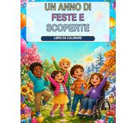 Un Anno di Feste e Scoperte: Libro da Colorare (Piccoli Mondi da Colorare)