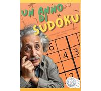 Un anno di SUDOKU: 365 schemi del tuo passatempo preferito