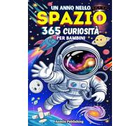 Un Anno Nello Spazio: 365 Curiosità Per Bambini: Fatti Spaziali Divertenti e Sorprendenti per Stimolare La Curiosità e L’immaginazione dei Bambini Dai ... da Illustrazioni Simpatiche e Accattivanti